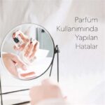 Parfüm Kullanımında Sık Yapılan Hatalar: Kokuyu Bozabilecek Alışkanlıklar